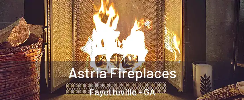 Astria Fireplaces Fayetteville - GA