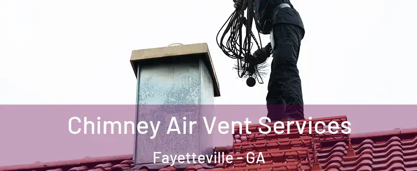 Chimney Air Vent Services Fayetteville - GA