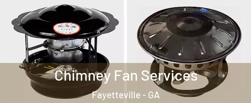  Chimney Fan Services Fayetteville - GA