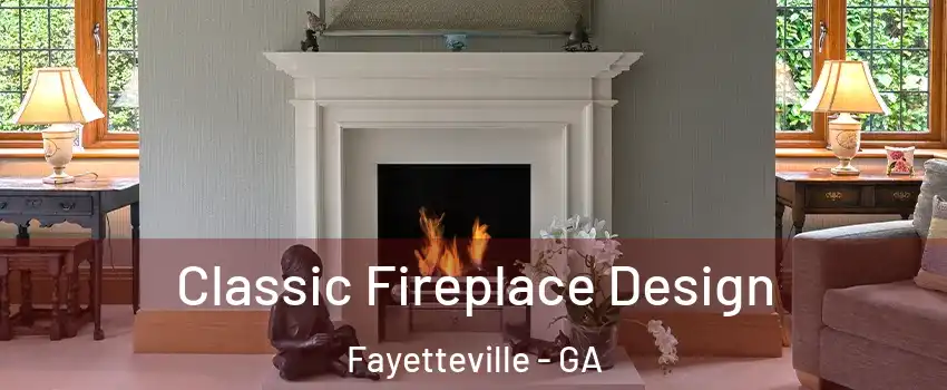  Classic Fireplace Design Fayetteville - GA
