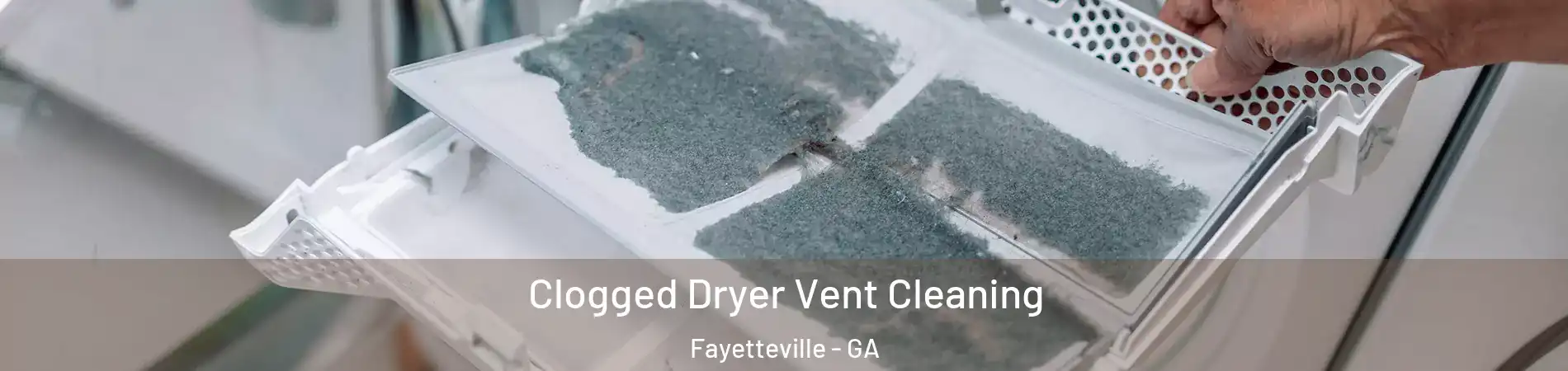  Clogged Dryer Vent Cleaning Fayetteville - GA