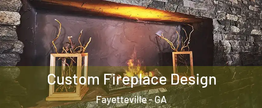  Custom Fireplace Design Fayetteville - GA