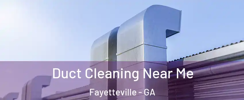  Duct Cleaning Near Me Fayetteville - GA