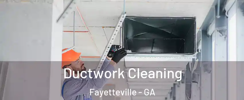 Ductwork Cleaning Fayetteville - GA
