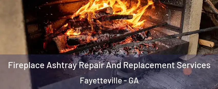  Fireplace Ashtray Repair And Replacement Services Fayetteville - GA