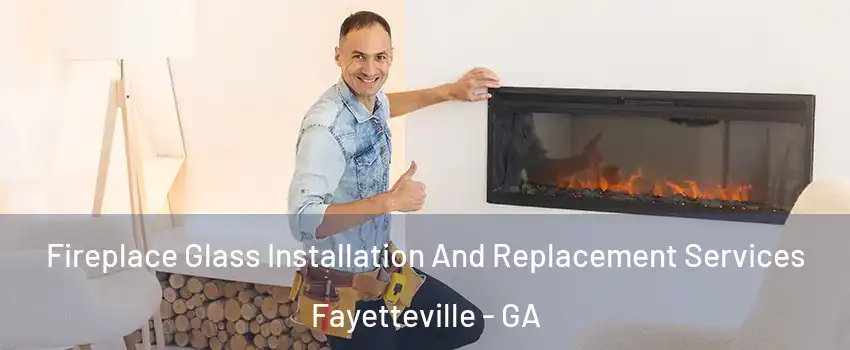  Fireplace Glass Installation And Replacement Services Fayetteville - GA