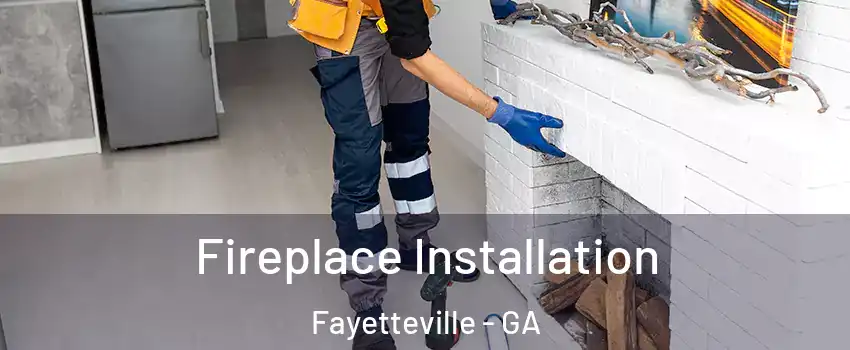 Fireplace Installation Fayetteville - GA