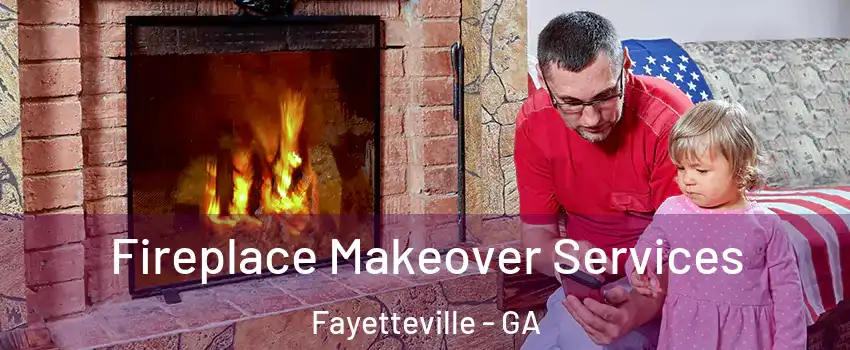 Fireplace Makeover Services Fayetteville - GA