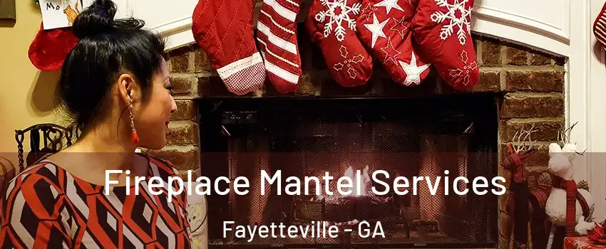 Fireplace Mantel Services Fayetteville - GA