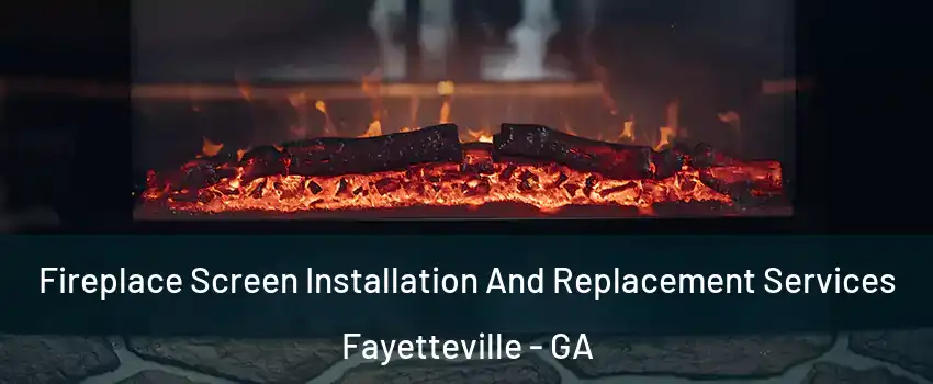  Fireplace Screen Installation And Replacement Services Fayetteville - GA