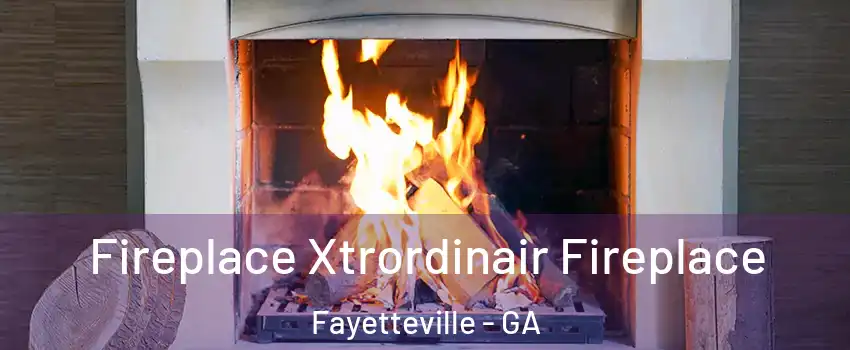  Fireplace Xtrordinair Fireplace Fayetteville - GA