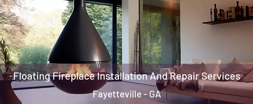 Floating Fireplace Installation And Repair Services Fayetteville - GA