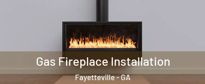 Gas Fireplace Installation Fayetteville - GA