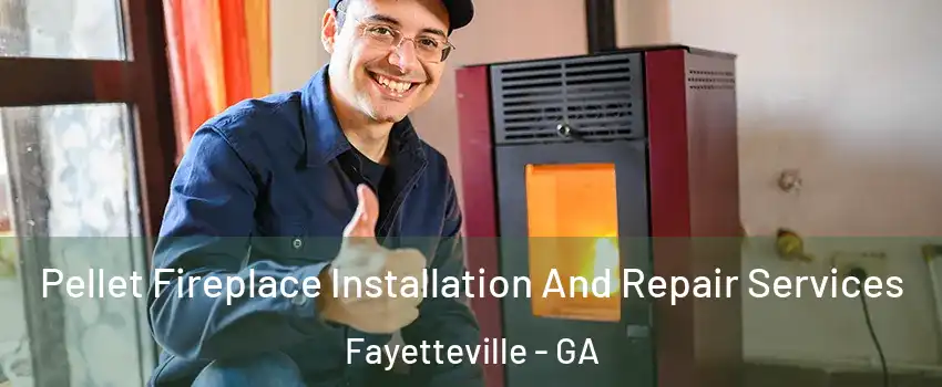 Pellet Fireplace Installation And Repair Services Fayetteville - GA