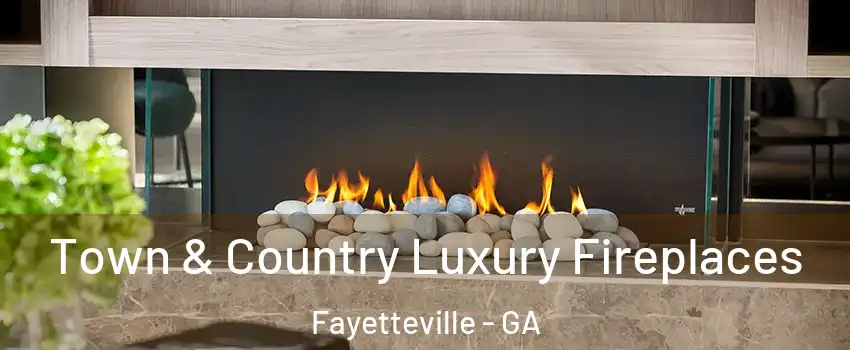 Town & Country Luxury Fireplaces Fayetteville - GA