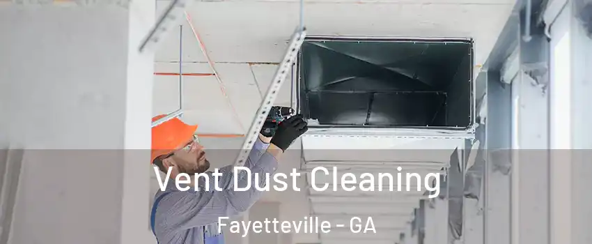 Vent Dust Cleaning Fayetteville - GA