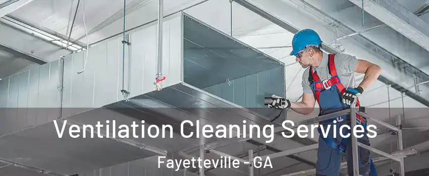  Ventilation Cleaning Services Fayetteville - GA